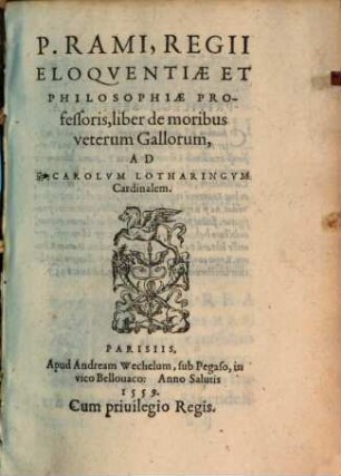 Petri Rami regii eloquentiae et philos. profess. Liber de moribus veterum Gallorum : ad Carolum Lotharingum