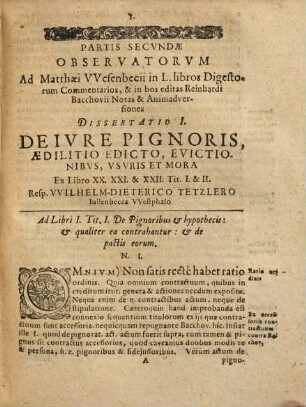 Henrici Hahnii Observata theoretico-practica ad Matthaei Wesenbecii in L. libros Digestorum commentarios, & in hos editas Reinhardi Bachovii notas & animadversiones : firmata subinde responsis et decisionibus ICtroum Helmaestadiensium, 2. Quatordecim disputationibus in Iuleo Novo publice propostia. 1653. - [16], 824, [44] S.