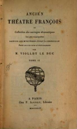Ancien théâtre françois ou collection des ouvrages dramatiques les plus remarquables depuis les mystères jusqu'à Corneille : avec des notes et éclaircissements. 2