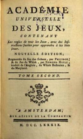Académie Universelle Des Jeux : Contenant Les regles de tous les Jeux, avec des Instructions faciles pour apprendre à les bien jouer, 2