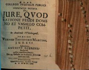 Collegium feudalis publici secundum methodum Schobellianam : Diss. VIII. de iure quod ratione feudi domino et vasallo competit