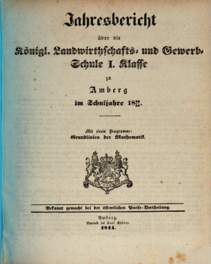 Jahresbericht über die Königliche Landwirthschafts- und Gewerb-Schule I. Klasse zu Amberg im Schuljahre .... 1843/44 (1844)
