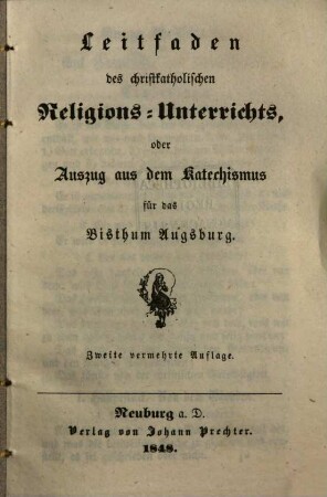 Leitfaden des christkatholischen Religions-Unterrichts : oder Auszug aus dem Katechismus für das Bisthum Augsburg