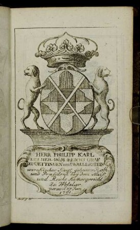 Herr Philipp Karl Des Heil. Röm. Reichs Graf zu Oettingen und Wallerstein[...] - Herr Frieder Ignatz von Gruben[...]