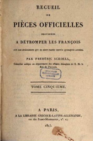 Recueil de pièces officielles destinées à détromper les François sur les événemens qui se sont passés depuis quelques années. 5
