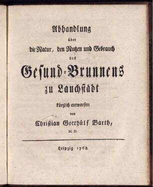Abhandlung über die Natur, den Nutzen und Gebrauch des Gesund-Brunnens zu Lauchstädt