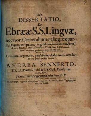Dissertatio, De Ebraeae S.S. Lingvae, nec non Orientalium reliqq. ex parte, Origine, antiquitate ... : Orationis Inauguralis ... habita loco, ante hos XVI. quod supra est annos