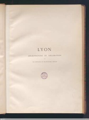 Lyon : architecture et décoration aux dix-septième et dix-huitième siècles