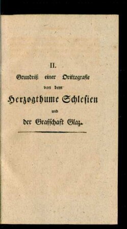II. Grundriß einer Oriktografie von dem Herzogthume Schlesien und der Grafschaft Glaz