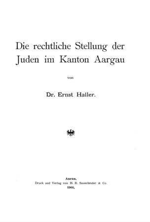 Die rechtliche Stellung der Juden im Kanton Aargau / von Ernst Haller