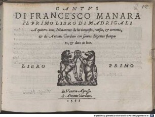 DI FRANCESCO MANARA IL PRIMO LIBRO DI MADRIGALI A quattro uoci : Nouamente da lui composto, reuisto, et corretto, et da Antonio Gardano con somma diligentia stampato, et dato in luce