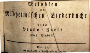 Melodien zum Mildheimischen Liederbuche für das Piano-Forte oder Clavier