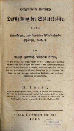 Geographisch-statistische Darstellung der Staatskräfte von den sämmtlichen, zum deutschen Staatenbunde gehörigen Ländern : mit einer großen Verhältnißscharte von Deutschland, 2. ... die Großherzogthümer Meklenburg-Schwerin und Meklenburg-Strelitz, das Kurfürstenthum Hessen, das Großherzogthum Hessen, die Herzogthümer Holstein und Lauenburg, das Herzogthum Oldenburg, das Großherzogthum Luxemburg, und das Herzogthum Nassau ...