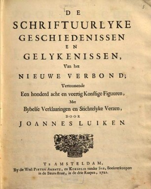 De Schriftuurlyke Geschiedenissen en Gelykenissen. [2]., Van het Nieuwe Verbond; Vertoonende 148 Konstige Figuuren ...