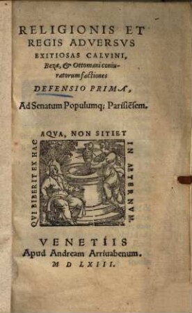 Religionis et regis adversus exitiosas Calvini, Bezae et Ottomani coniuratorum factiones defensio prima : ad Senatum populumque Parisiensem