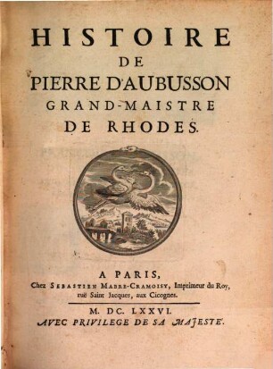 Histoire de Pièrre d'Aubusson, grand maistre de Rhodes