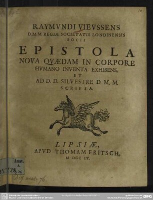 Raymundi Vieussens D. M. M. Regiae Societatis Londinensis Socii Epistola Nova Quaedam In Corpore Humano Inventa Exhibens, Et Ad D. D. Silvestre D. M. M. Scripta