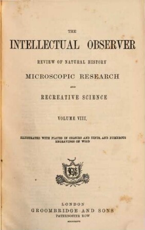 The Intellectual observer : review of natural history, microscopic research, and recreative science. 8. 1866