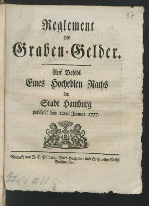 Reglement der Graben-Gelder : Auf Befehl Eines Hochedlen Raths der Stadt Hamburg publicirt den 10ten Januar 1777.
