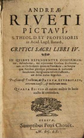 Andr. Riveti Critici sacri libri IV : in quibus expenduntur, confirmantur, defendentur, vel reiiciuntur censurae doctorum ...