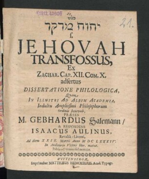 [...] s. Jehovah Transfossus : Ex. Zachar. Cap. XII. Com. X. adsertus Dissertatione Philologica