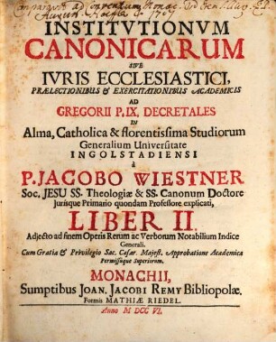 Institutiones Canonicæ Sive Ivs Ecclesiasticvm : Prælectionibus & Exercitationibus Academicis Ad Decretalium Gregorii P. IX. Libros V. In Alma, Catholica et Florentissima Studiorum Generalium Universitate Ingolstadiensi, Liber II.