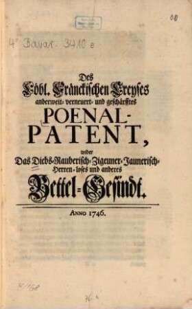 Des Löbl. Fränckischen Kreyses anderweit- verneuert- und geschärfftes Poenal-Patent, wider das Diebs- Rauberisch- Zigeuner- Jaunerisch- Herren-loses und anderes Bettel-Gesindt