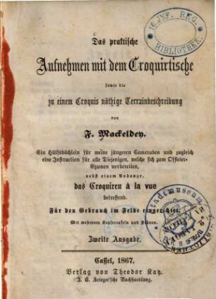 Das praktische Aufnehmen mit dem Croquirtische : sowie die zu einem Croquis nöthige Terrainbeschreibung