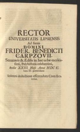Rector Universitatis Lipsiensis Ad funus Domini Frider. Benedicti Carpzovii ... hodie XXIII. Maii Anno MDCIC. hora III. pomeridiana Solenni deductione efferendum Cives suos invitat