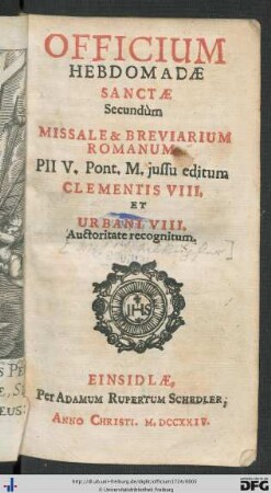 Officium Hebdomadae Sanctae, Secundùm Missale & Breviarium Romanum : Pii V. Pont. Max. jussu editum, Clementis VIII. & Urbani VIII. Auctoritae Recognitum