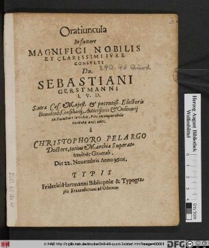 Oratiuncula In funere Magnifici Nobilis Et Clarissimi Iure COnsulti Dn. Sebastiani Gerstmanni I.U.D. ...
