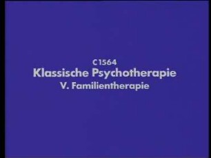Klassische Psychotherapie - V. Familientherapie