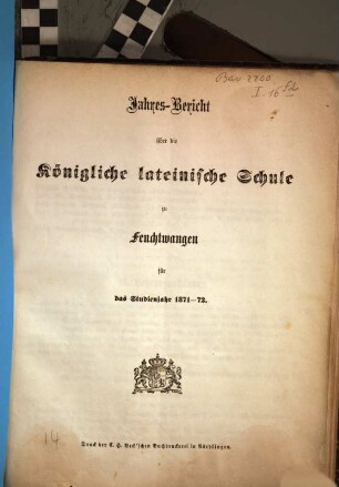 Jahres-Bericht über die K. B. Lateinschule zu Feuchtwangen im Schuljahre .... 1871/72