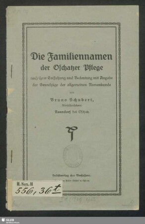 Die Familiennamen der Oschatzer Pflege nach ihrer Entstehung und Bedeutung mit Angabe der Grundzüge der allgemeinen Namenkunde