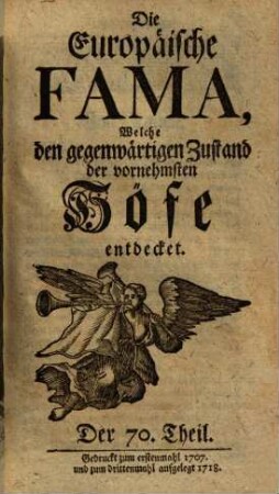 Die europäische Fama, welche den gegenwärtigen Zustand der vornehmsten Höfe entdecket. 70. 1707 (1718)