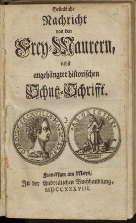 Gründliche Nachricht von den Frey-Maurern : nebst angehängter historischen Schutz-Schrifft