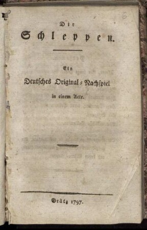 Die Schleppen : Ein Deutsches Original-Nachspiel in einem Acte