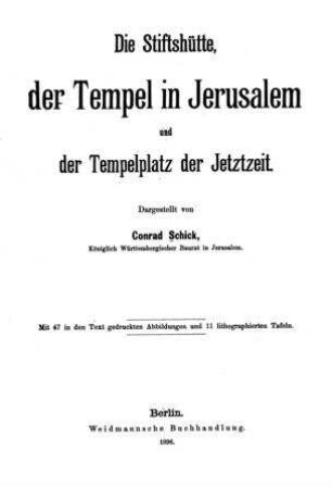 Die Stiftshütte, der Tempel in Jerusalem und der Tempelplatz der Jetztzeit / dargest. von Conrad Schick