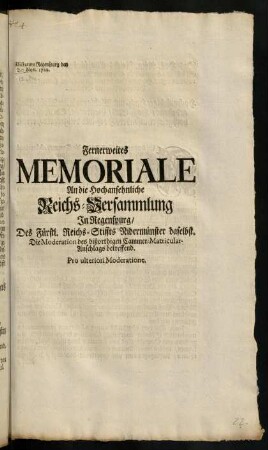 Fernerweites Memoriale An die Hochansehnliche Reich-Versammlung in Regenspurg, Des Fürstl. Reichs-Stiffts Nidermünster daselbst