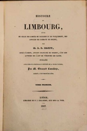 Histoire du Limbourg : suivie de celle des Comtés de Daelhem et de Fauquemont, des annales de l'Abbaye de Rolduc. 1