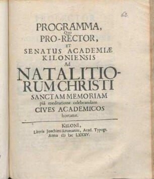 Programma, Quo Pro-Rector, Et Senatus Academiæ Kiloniensis Ad Natalitiorum Christi Sanctam Memoriam pia meditatione celebrandam Cives Academicos hortatur