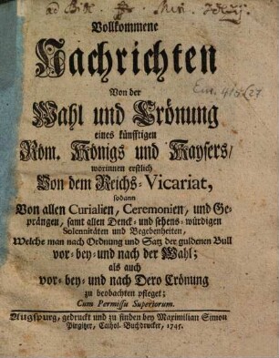 Vollkommene Nachrichten von der Wahl und Crönung eines künfftigen Röm. Königs und Kaysers