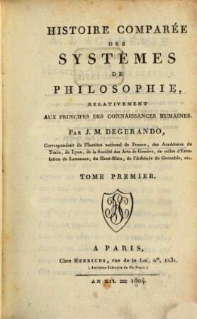 Histoire comparée des systemes de philosophie, relativement aux principes des connaissances humaines, [1],1. [Première partie] ; t. 1