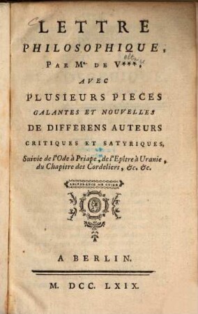 Lettre philosophique : Avec plusieurs pièces galantes et nouvelles de différens auteurs critiques et satyriques ; Suivie de l'Ode à Priape, de l'Epître à Uranie, du Chapitre des Cordeliers, & &