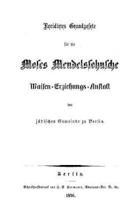Revidirtes Grundgesetz für die Moses Mendelssohnsche Waisen-Erziehungs-Anstalt der jüdischen Gemeinde zu Berlin