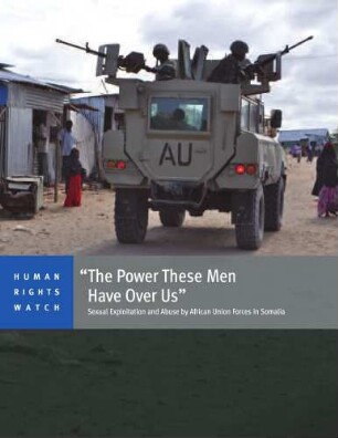 "The power these men have over us" : sexual exploitation and abuse by African Union forces in Somalia