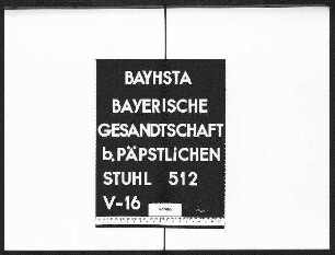 Die vertretungsweise Wahrnehmung der Geschäfte der bayerischen Gesandtschaft beim Päpstlichen Stuhl durch die preußische Gesandtschaft