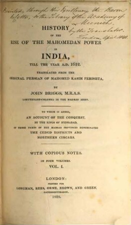 History of the rise of the Mahomedan power in India, till the year A.D. 1612 : to which is added an account of the conquest, by the kings of Hydrabad, of those parts of the Madras provinces denominated the Ceded districts and northern Circars ; with copious notes. 1