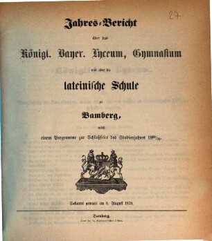 Jahres-Bericht über das Königl. Bayer. Lyceum, Gymnasium und über die Lateinische Schule zu Bamberg. 1869/70 (1870)