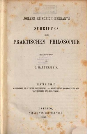 Johann Friedrich Herbart's Sämmtliche Werke, 8. Schriften zur praktischen Philosophie ; Theil 1 : Allgemeine praktische Philosophie. - Analytische Beleuchtung des Naturrechts und der Moral
